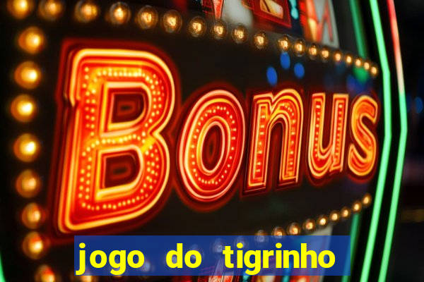 jogo do tigrinho paga de verdade